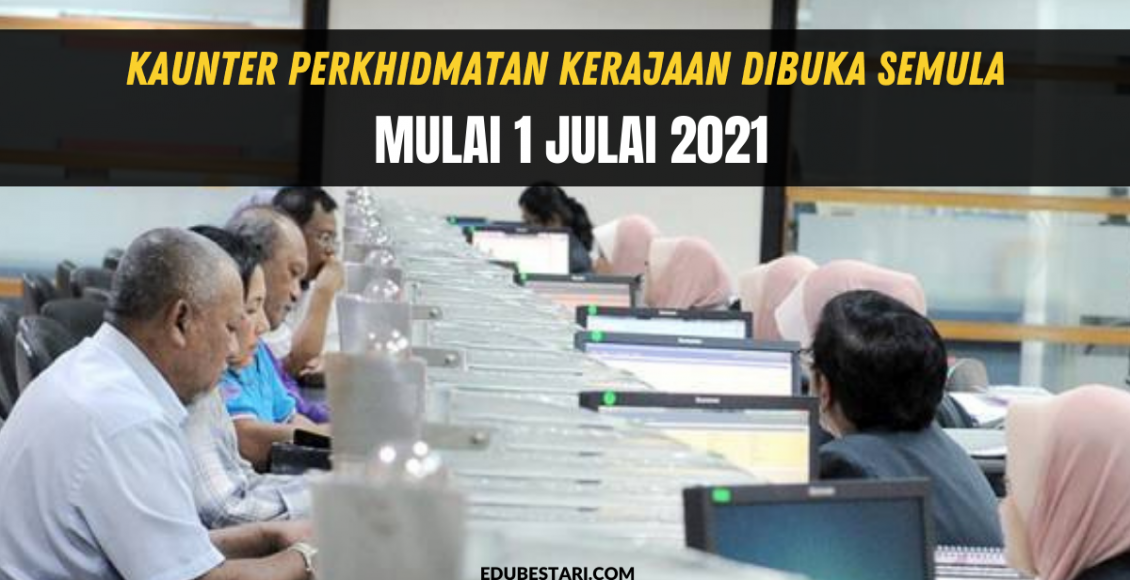 Kaunter Perkhidmatan Kerajaan Dibuka Semula Mulai 1 Julai 2021