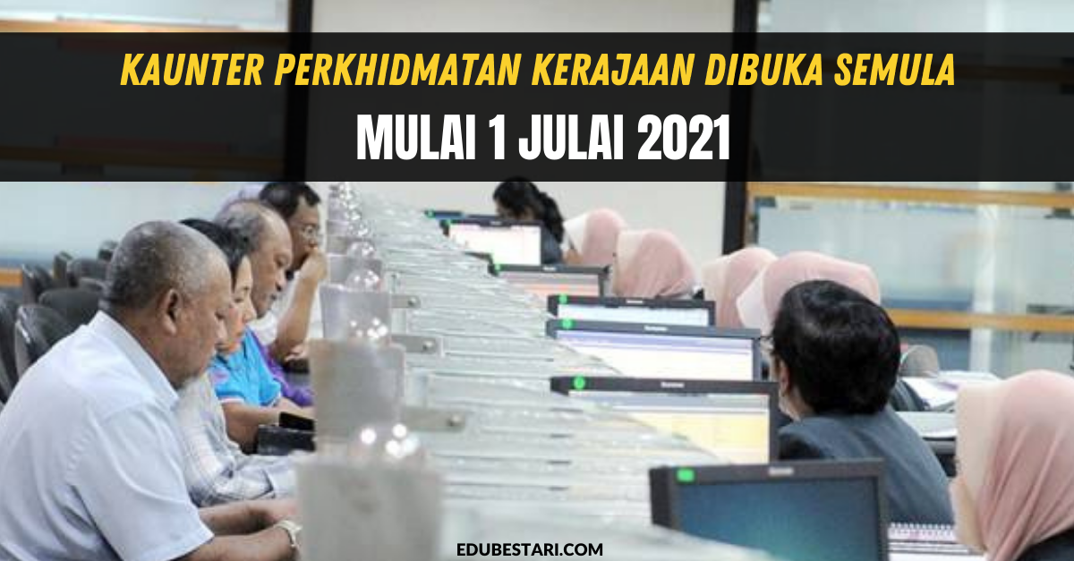 Kaunter Perkhidmatan Kerajaan Dibuka Semula Mulai 1 Julai 2021