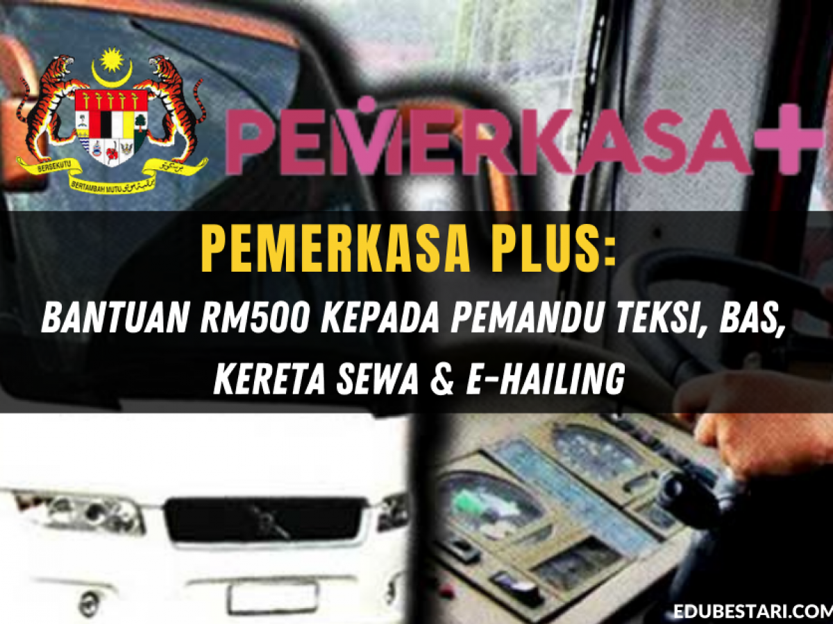 Pemerkasa Plus Bantuan Rm500 Kepada Pemandu Teksi Bas Kereta Sewa E Hailing Edu Bestari