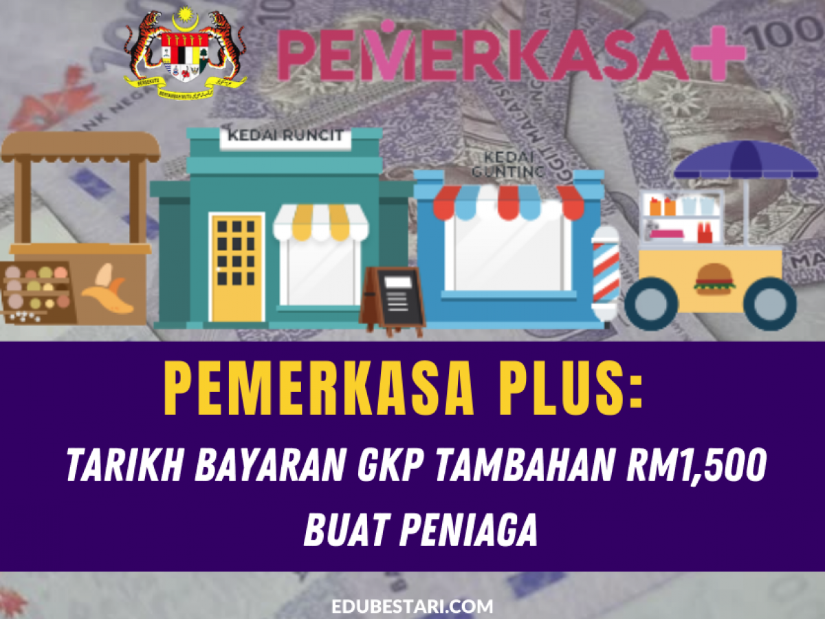 Pemerkasa Plus Tarikh Bayaran Gkp Tambahan Rm1 500 Buat Peniaga Edu Bestari