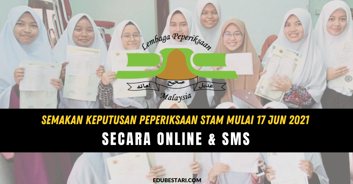 Semakan Keputusan Peperiksaan STAM Mulai 17 Jun 2021 Secara Online & SMS