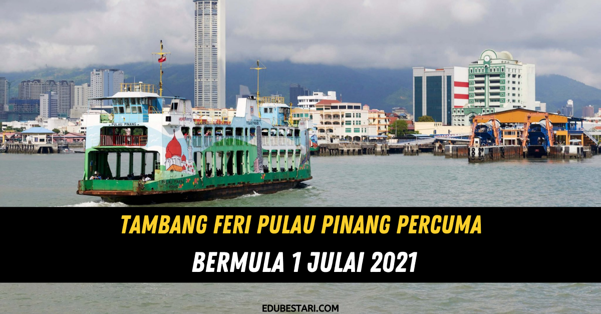 Tambang Feri Pulau Pinang Percuma Bermula 1 Julai 2021