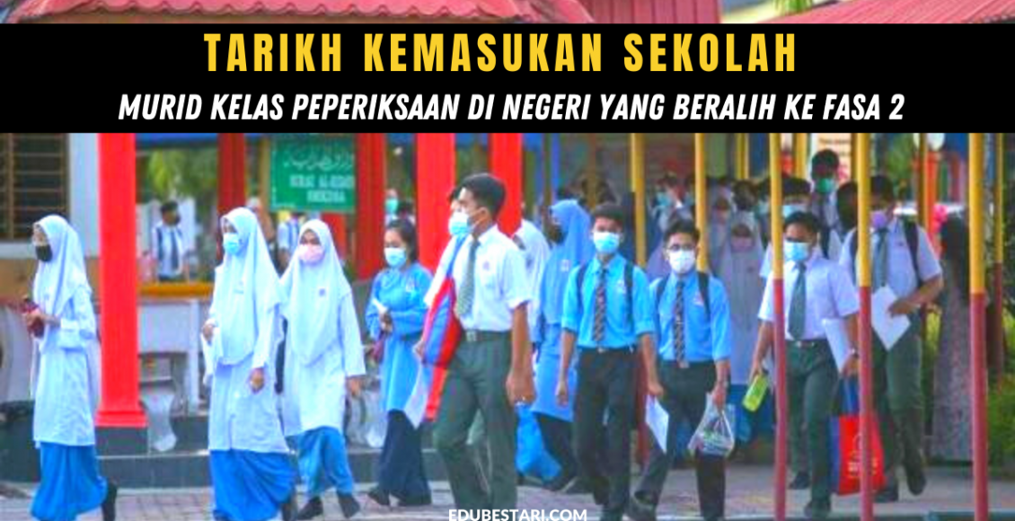 Tarikh Kemasukan Sekolah Bagi Murid Kelas Peperiksaan Di Negeri Yang Beralih Ke Fasa 2