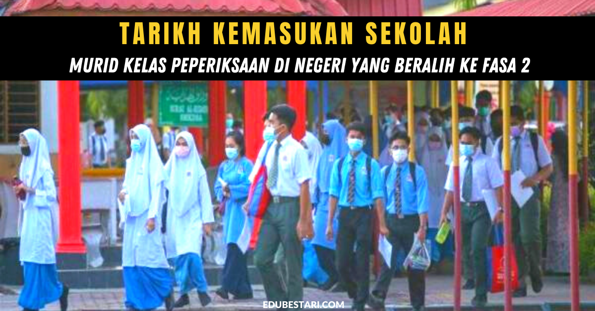 Tarikh Kemasukan Sekolah Bagi Murid Kelas Peperiksaan Di Negeri Yang Beralih Ke Fasa 2