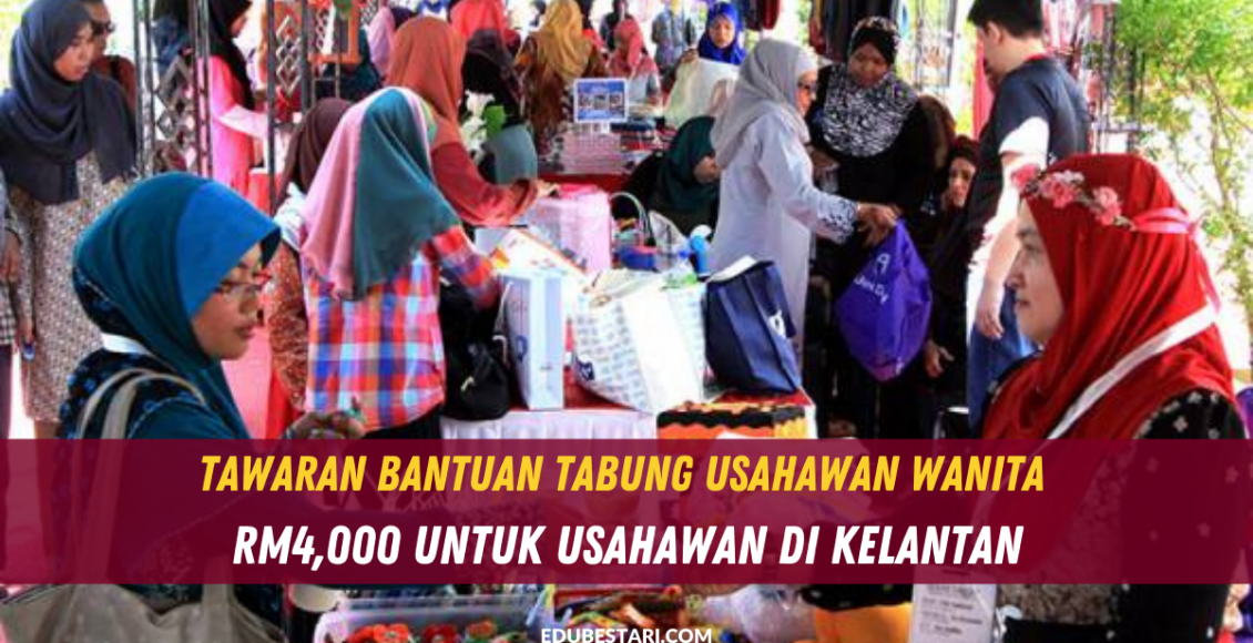 Tawaran Bantuan Tabung Usahawan Wanita RM4,000 Untuk Usahawan Di Kelantan