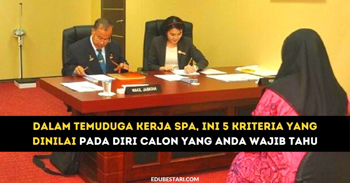 Dalam Temuduga Kerja SPA, Ini 5 Kriteria Yang Dinilai Pada Diri Calon ...