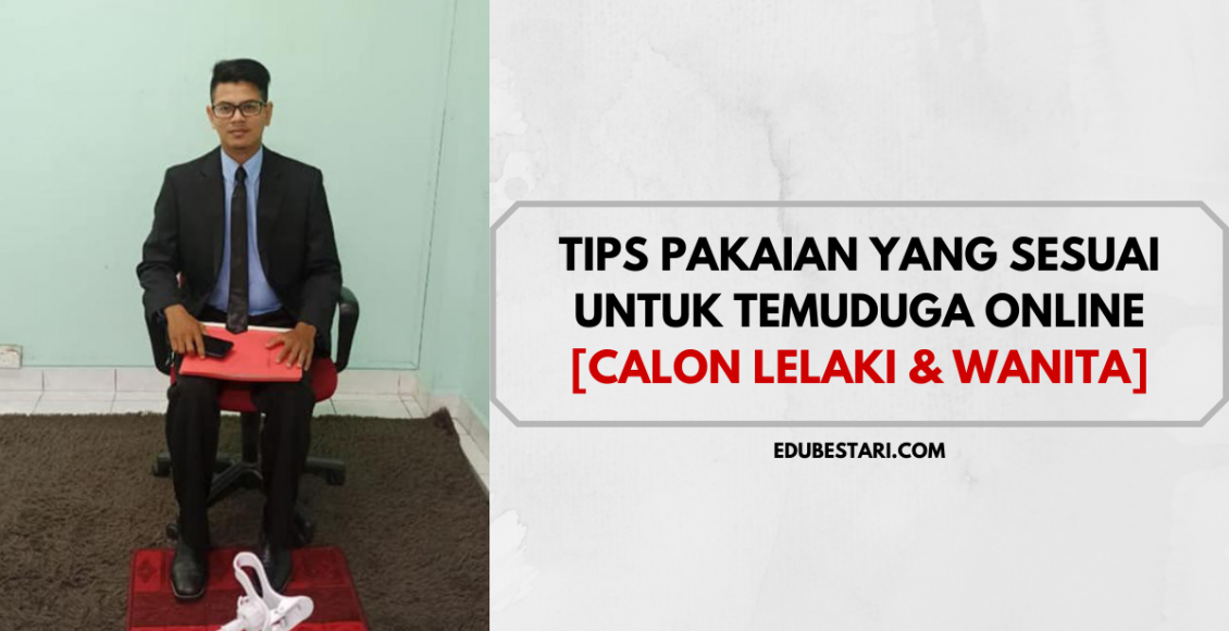 Tips Pakaian Yang Sesuai Untuk Temuduga Online [calon Lelaki And Wanita