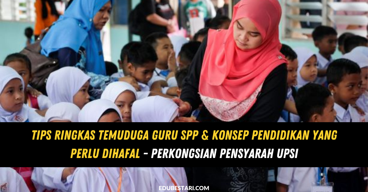 Tips Ringkas Temuduga Guru SPP & Konsep Pendidikan Yang Perlu Dihafal ...