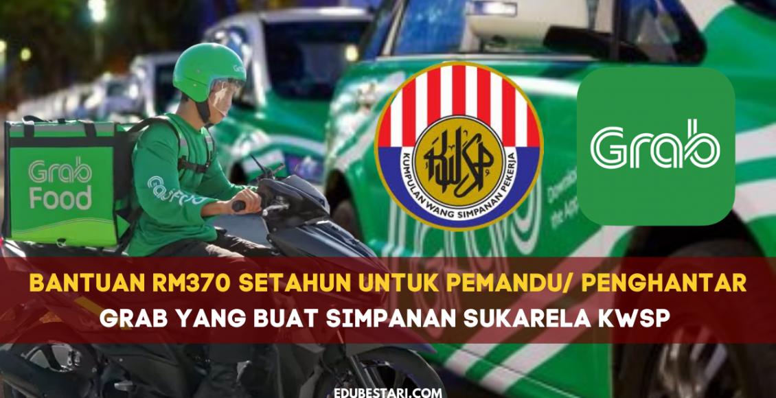 Bantuan RM370 Setahun Untuk Pemandu/ Penghantar Grab Yang Buat Simpanan Sukarela KWSP 