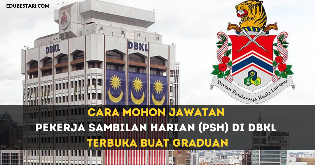Cara Mohon Jawatan Pekerja Sambilan Harian (PSH) Di DBKL Terbuka Buat Graduan