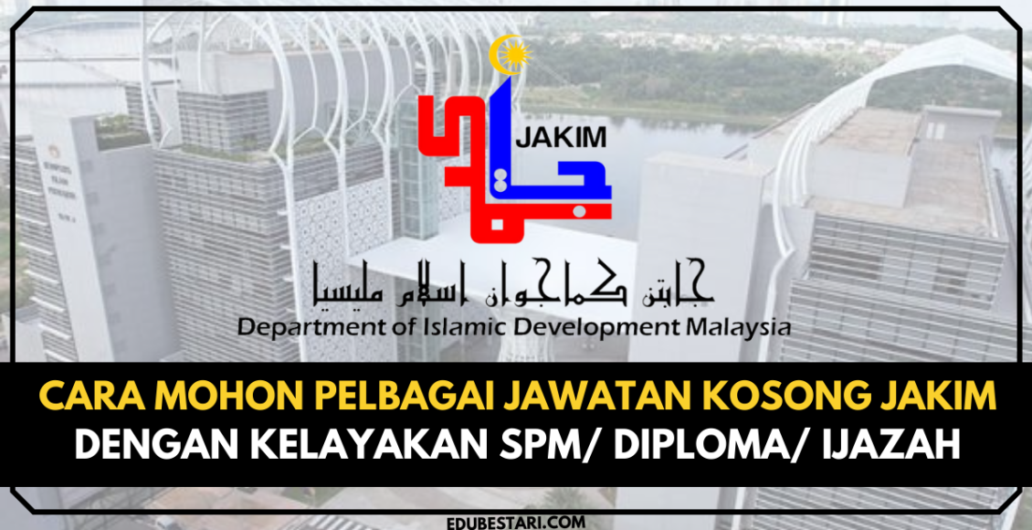 Cara Mohon Pelbagai Jawatan Kosong Jakim Dengan Kelayakan Pmr Pt Spm Diploma Edu Bestari