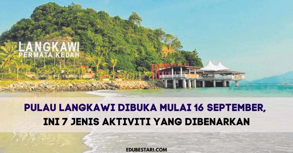 Pulau Langkawi Dibuka Mulai 16 September Ini 7 Jenis Aktiviti Yang Dibenarkan Edu Bestari