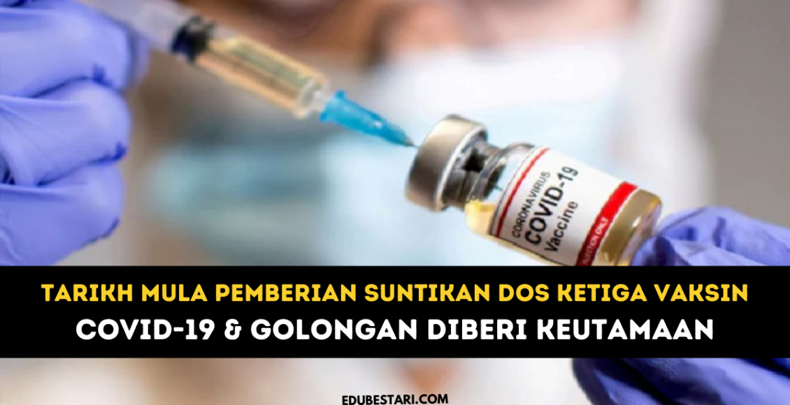 Tarikh Mula Pemberian Suntikan Dos Ketiga Vaksin Covid-19 & Golongan Diberi Keutamaan