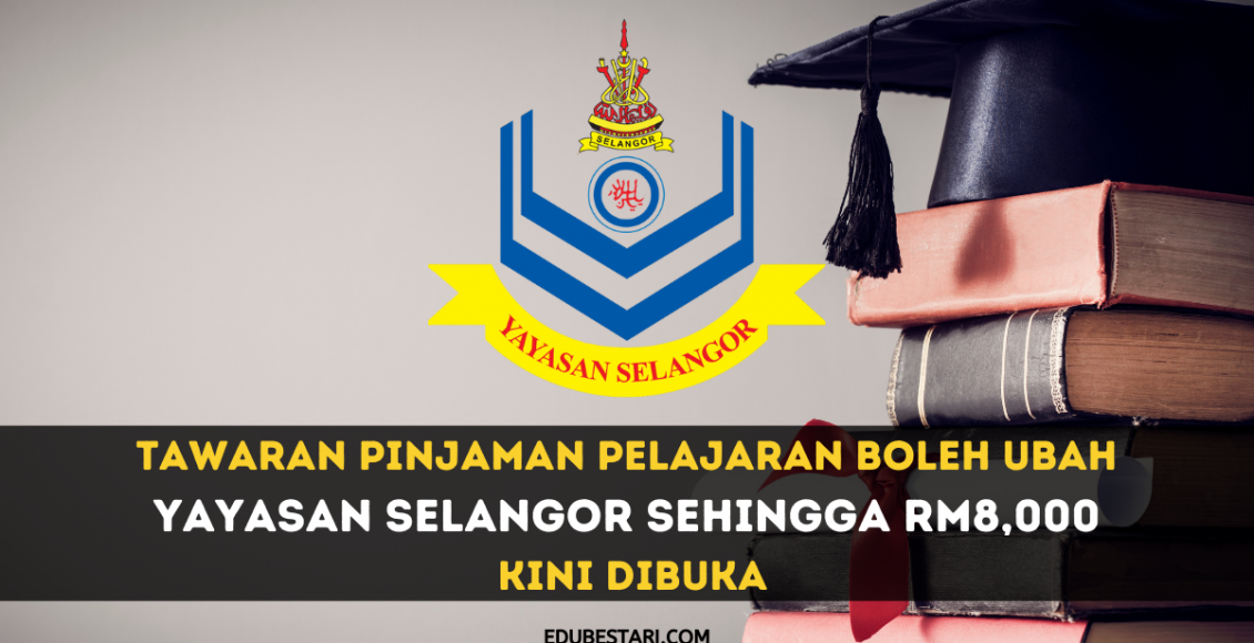 Tawaran Pinjaman Pelajaran Boleh Ubah Yayasan Selangor Sehingga RM8,000 Kini Dibuka