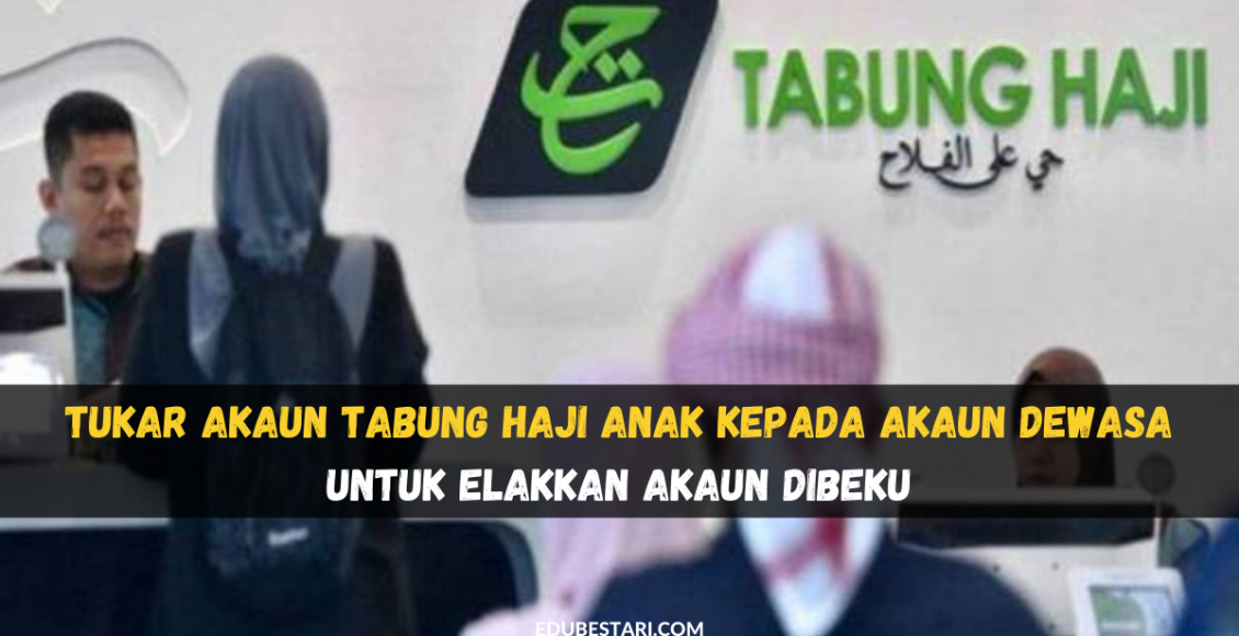Tukar Akaun Tabung Haji Anak Kepada Akaun Dewasa Untuk Elakkan Akaun Dibeku