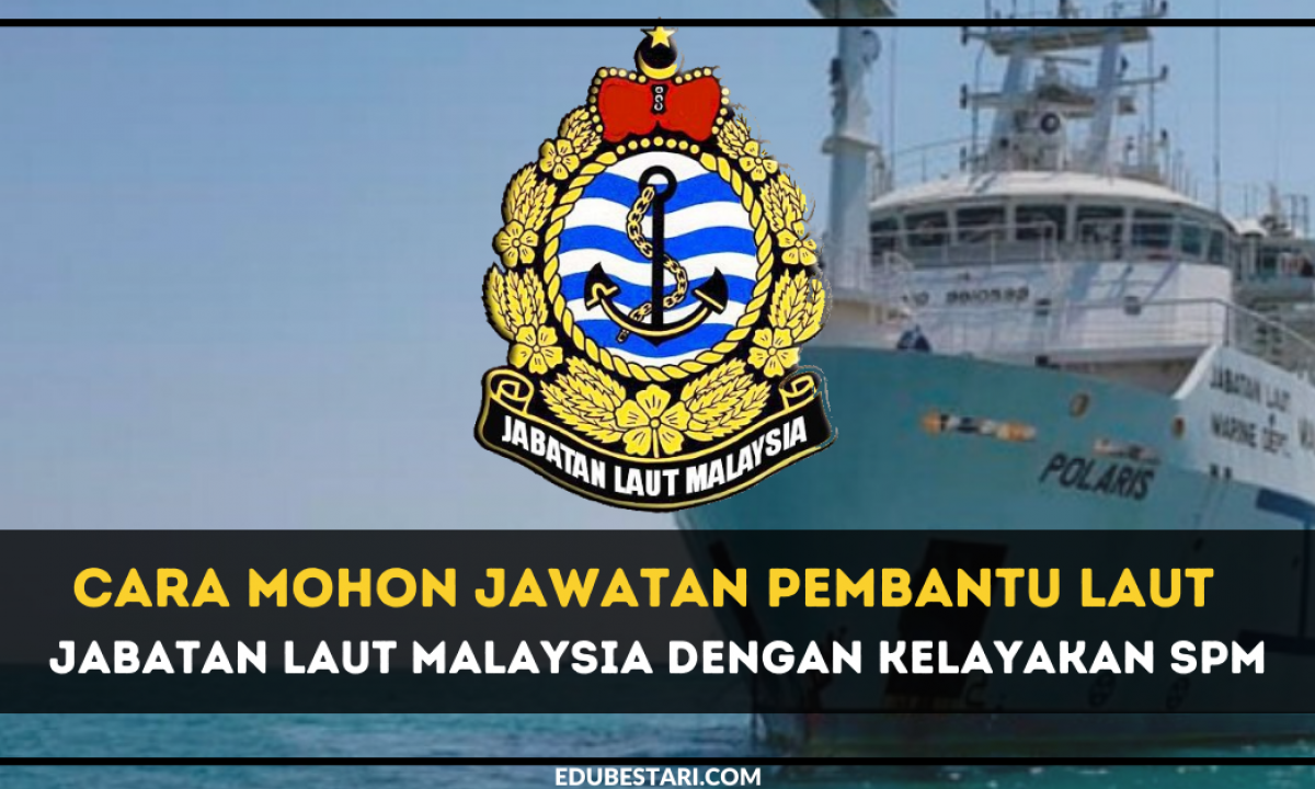 Cara Mohon Jawatan Pembantu Laut Di Jabatan Laut Malaysia Dengan Kelayakan Spm Edu Bestari