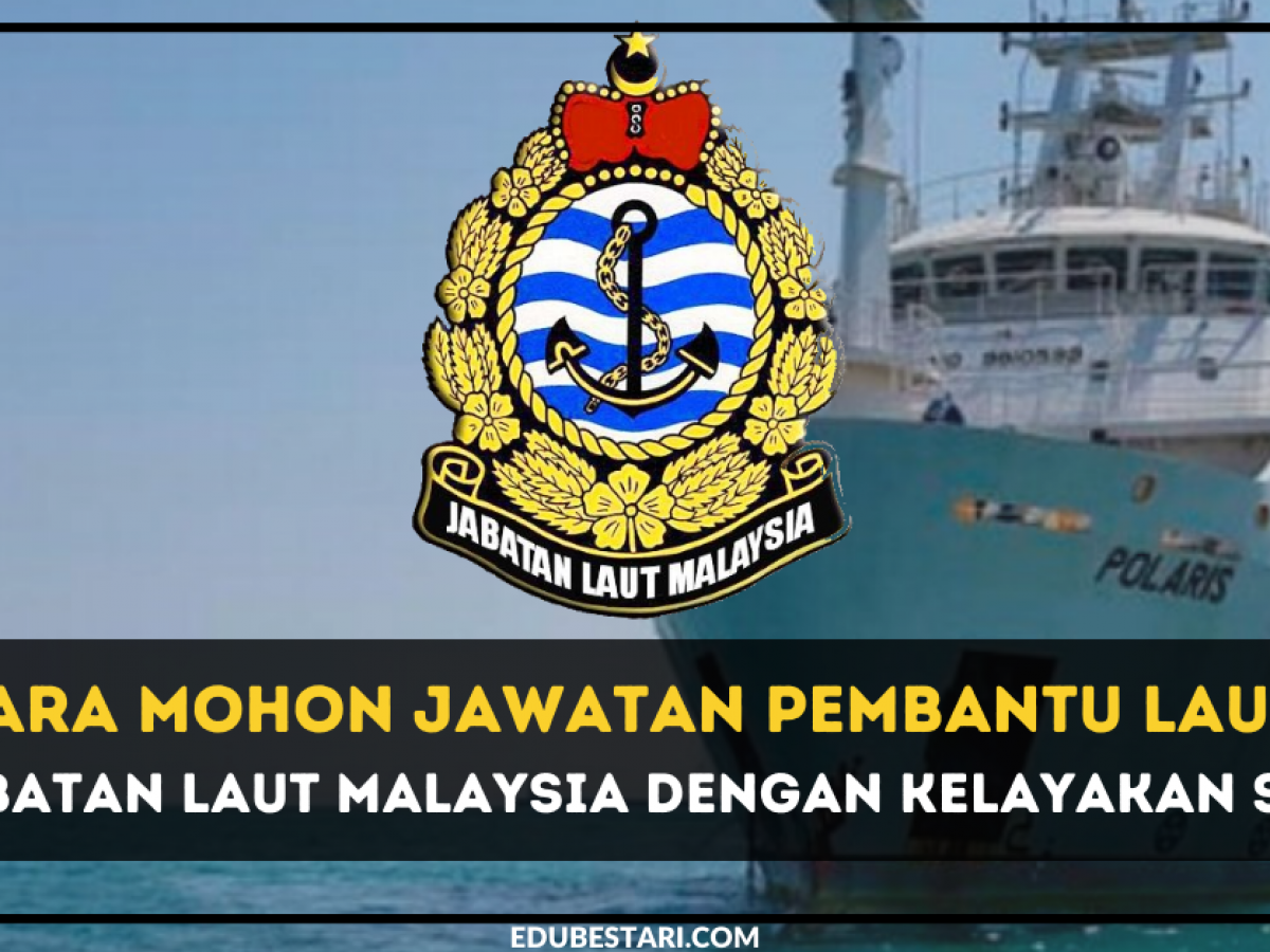 Cara Mohon Jawatan Pembantu Laut Di Jabatan Laut Malaysia Dengan Kelayakan Spm Edu Bestari