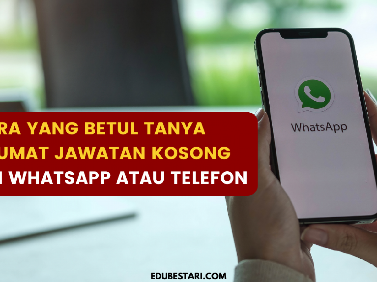 Cara Yang Betul Tanya Maklumat Jawatan Kosong Melalui Whatsapp Atau Telefon Edu Bestari