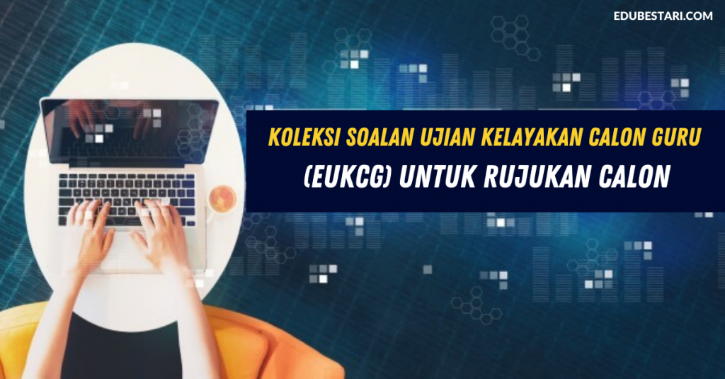 Koleksi Soalan Ujian Kelayakan Calon Guru (eUKCG) Untuk Rujukan Calon