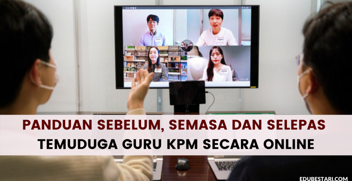 Panduan Sebelum, Semasa Dan Selepas Temuduga Guru KPM Secara Online ...