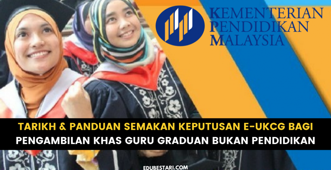 Tarikh & Panduan Semakan Keputusan e-UKCG Bagi Pengambilan Khas Guru Graduan Bukan Pendidikan