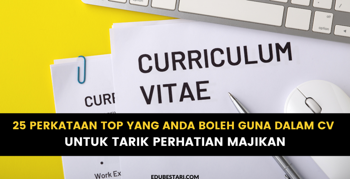 25 Perkataan Top Yang Anda Boleh Guna Dalam CV Untuk Tarik Perhatian Majikan