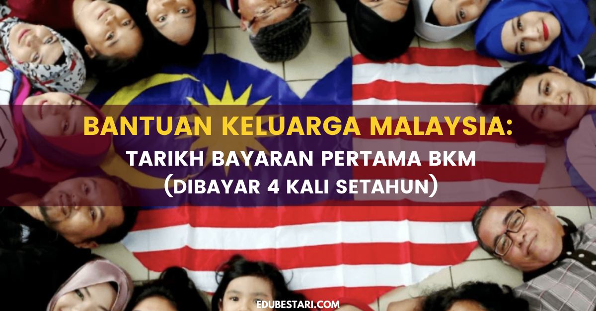Bantuan Keluarga Malaysia: Tarikh Bayaran Pertama BKM (Dibayar 4 Kali Setahun)