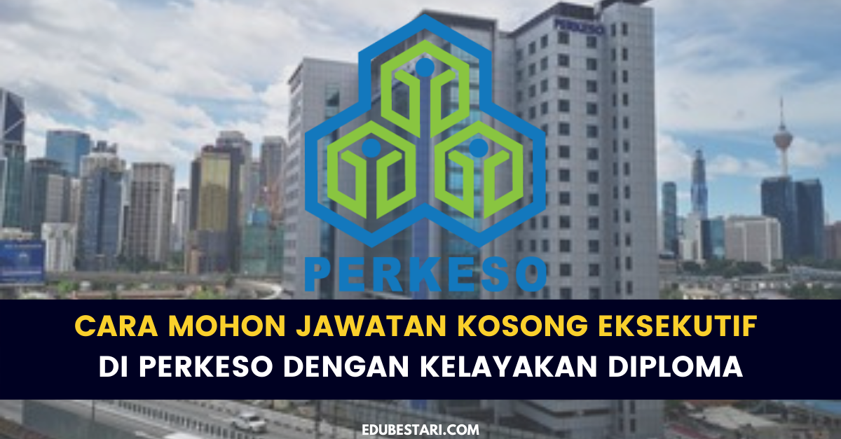 Cara Mohon Jawatan Kosong Eksekutif Di PERKESO Dengan Kelayakan Diploma
