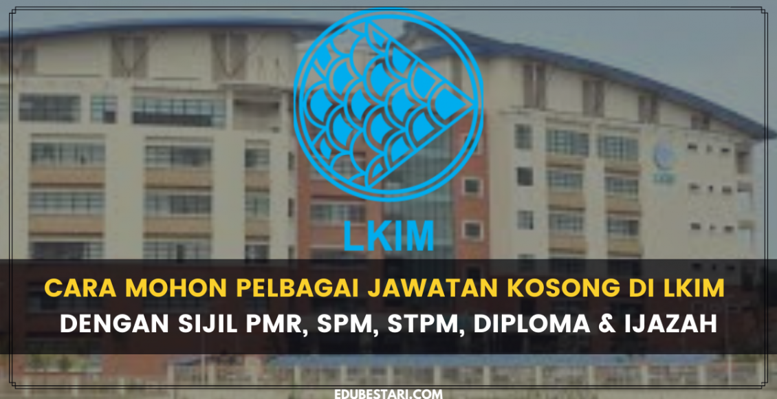 Cara Mohon Pelbagai Jawatan Kosong Di Lkim Dengan Sijil Pmr Spm Stpm Diploma Ijazah Edu