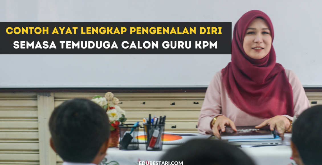 Contoh Ayat Lengkap Pengenalan Diri Semasa Temuduga Calon Guru KPM