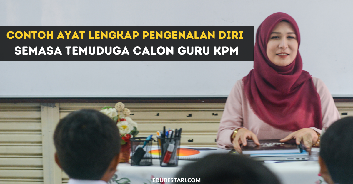 Contoh Ayat Lengkap Pengenalan Diri Semasa Temuduga Calon Guru KPM ...