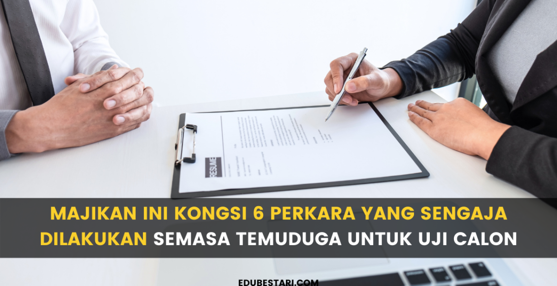 Majikan Ini Kongsi 6 Perkara Yang Sengaja Dilakukan Semasa Temuduga Untuk Uji Calon Edu Bestari 