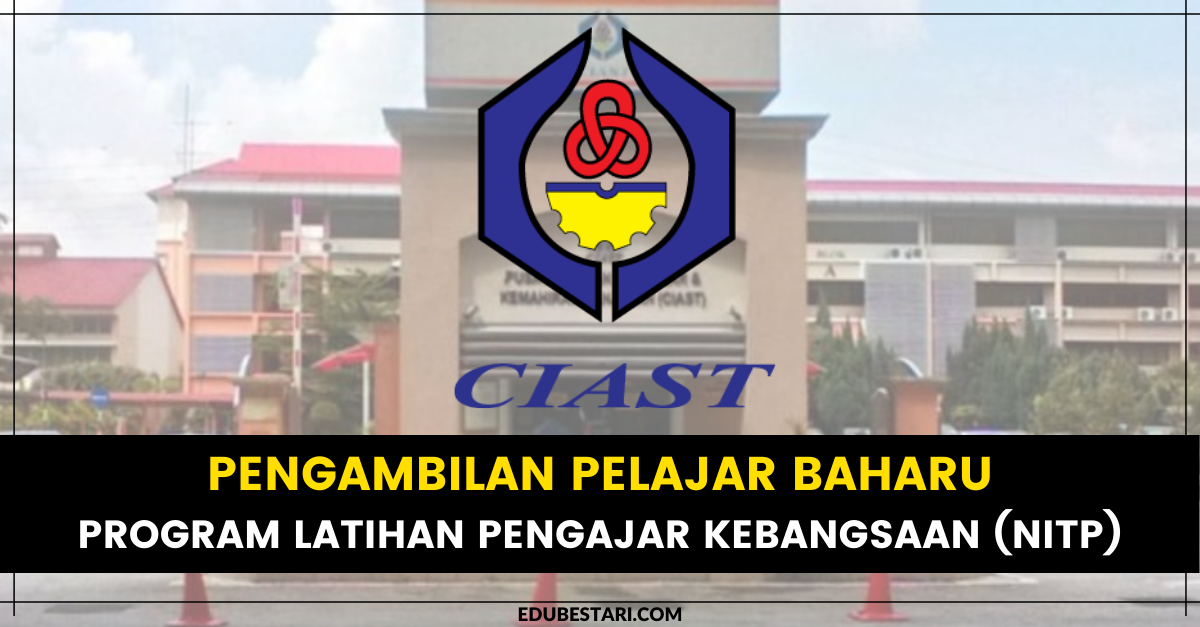 Pengambilan Pelajar Baharu Program Latihan Pengajar Kebangsaan (NITP) CIAST