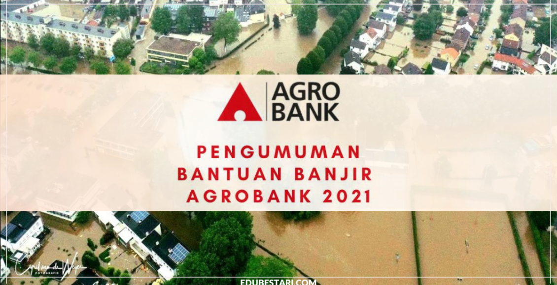 Agrobank Umum Bantuan Banjir 2021 Buat Mangsa Banjir. Ini Senarai Bantuan & Cara Mohon
