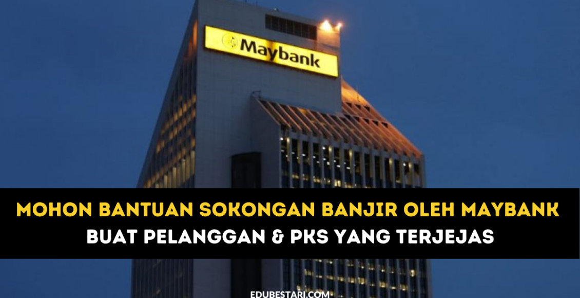 Cara Mohon Bantuan Sokongan Banjir Oleh Maybank Buat Pelanggan & PKS Yang Terjejas