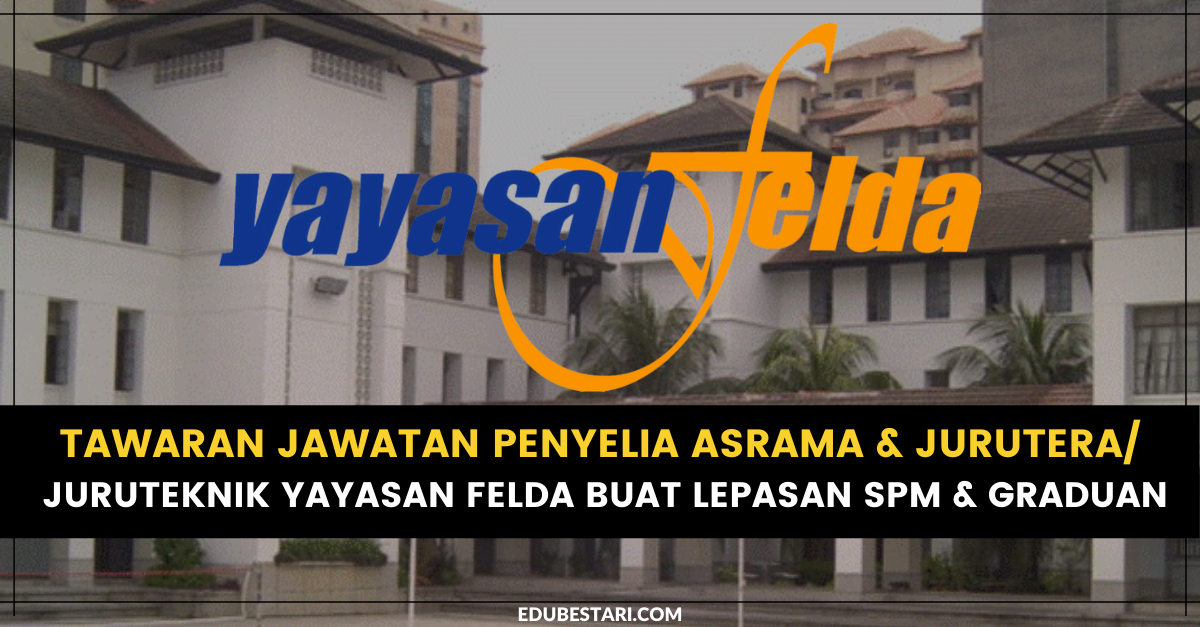 Cara Mohon Jawatan Penyelia Asrama & Jurutera/ Juruteknik Yayasan Felda Buat Lepasan SPM & Graduan