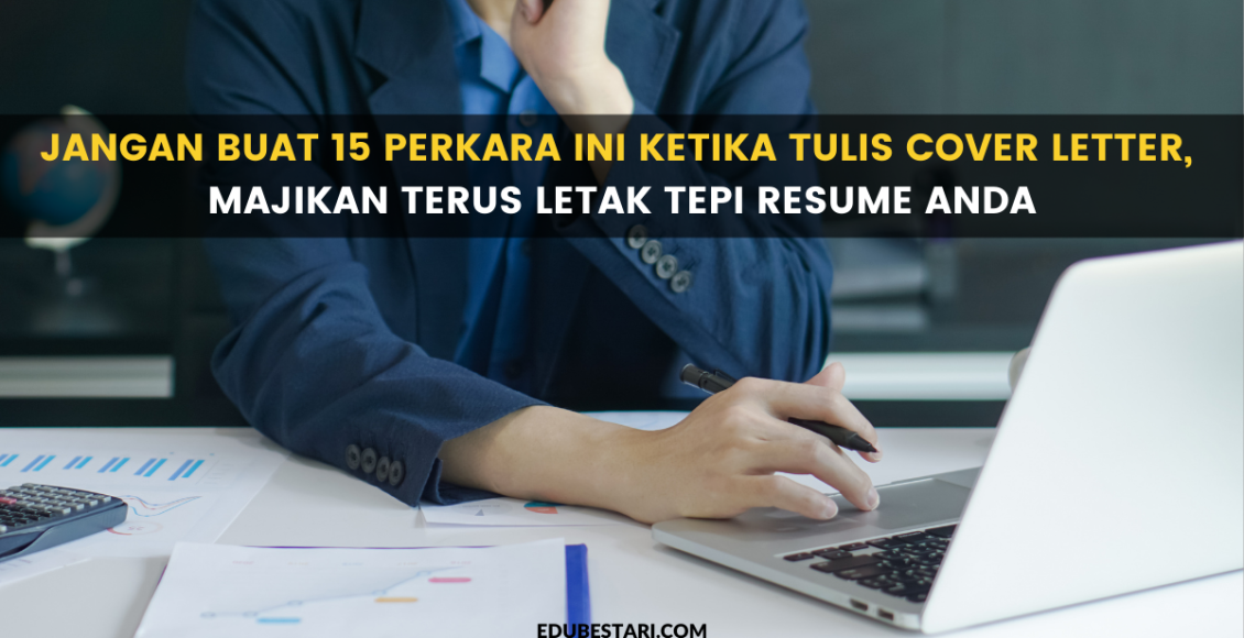 Jangan Buat 15 Perkara Ini Ketika Tulis Cover Letter, Majikan Terus Letak Tepi Resume Anda