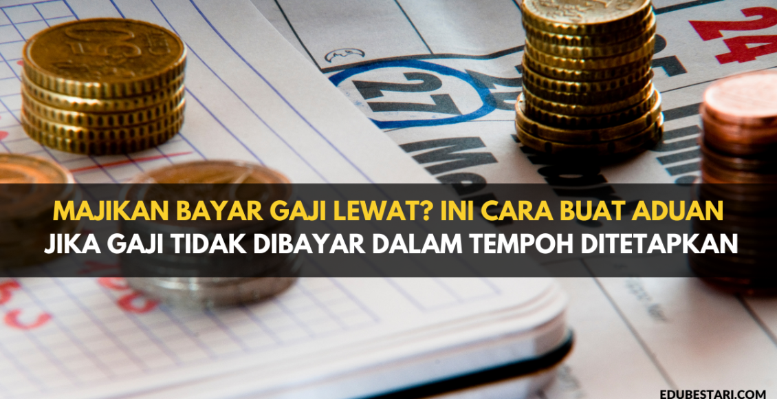 Majikan Bayar Gaji Lewat? Ini Cara Buat Aduan Jika Gaji Tidak Dibayar Dalam Tempoh Ditetapkan