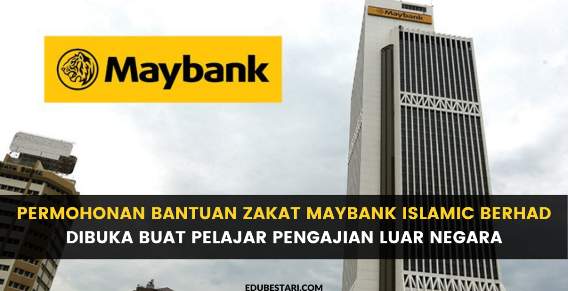 Permohonan Bantuan Zakat Maybank Islamic Berhad Dibuka Buat Pelajar Pengajian Luar Negara