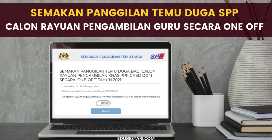 Semakan Panggilan Temu Duga Bagi Calon Rayuan Pengambilan Guru Secara One Off 2021