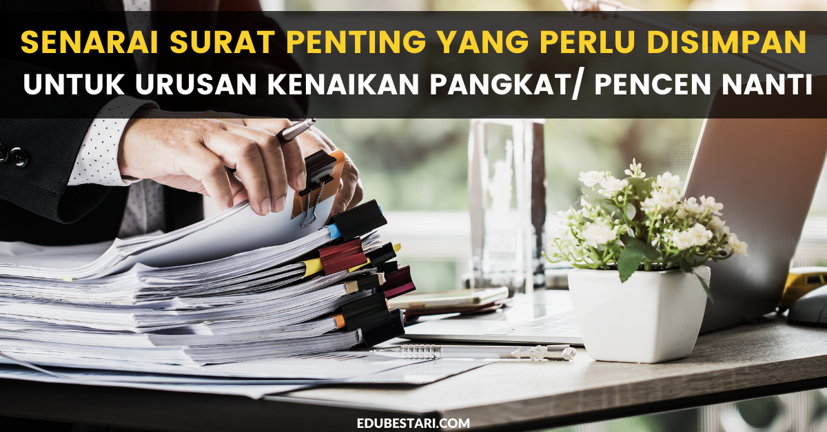 Senarai Surat Penting Yang Perlu Disimpan Untuk Urusan Kenaikan Pangkat/ Pencen Nanti