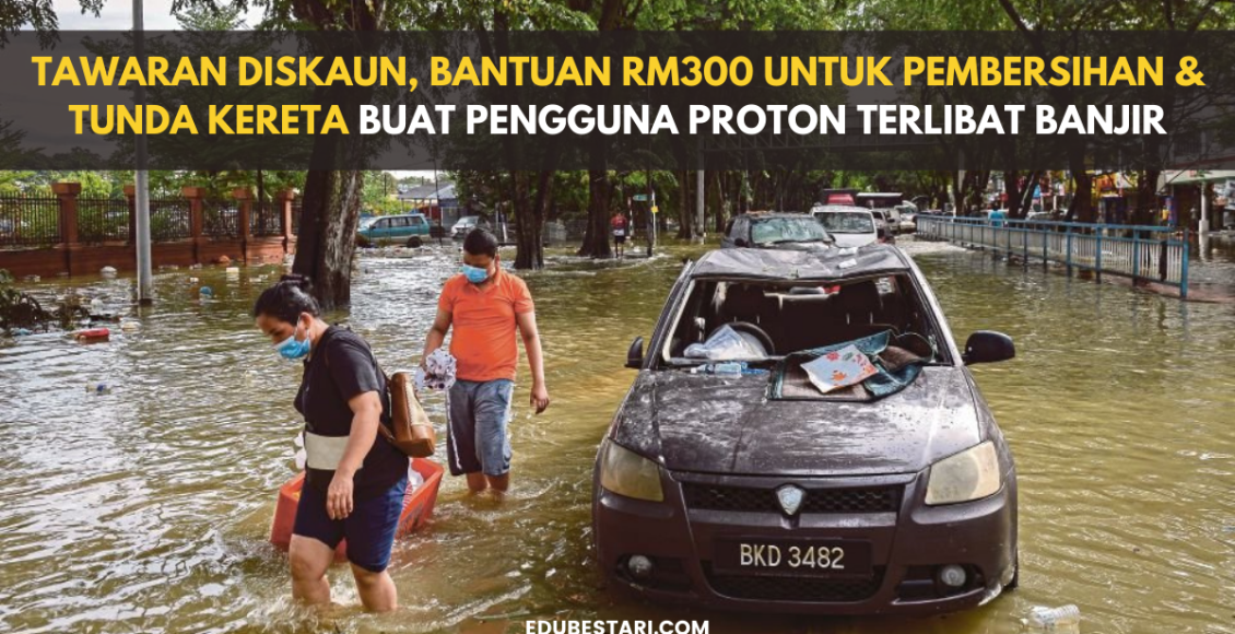 Tawaran Diskaun, Bantuan RM300 Untuk Pembersihan & Tunda Kenderaan Buat Pengguna Proton Terlibat Banjir