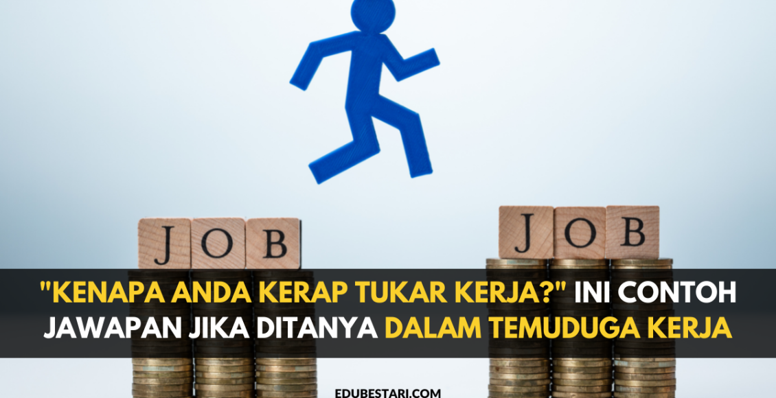 "Kenapa Anda Kerap Tukar Kerja?" Ini Contoh Jawapan Jika Ditanya Dalam Temuduga Kerja