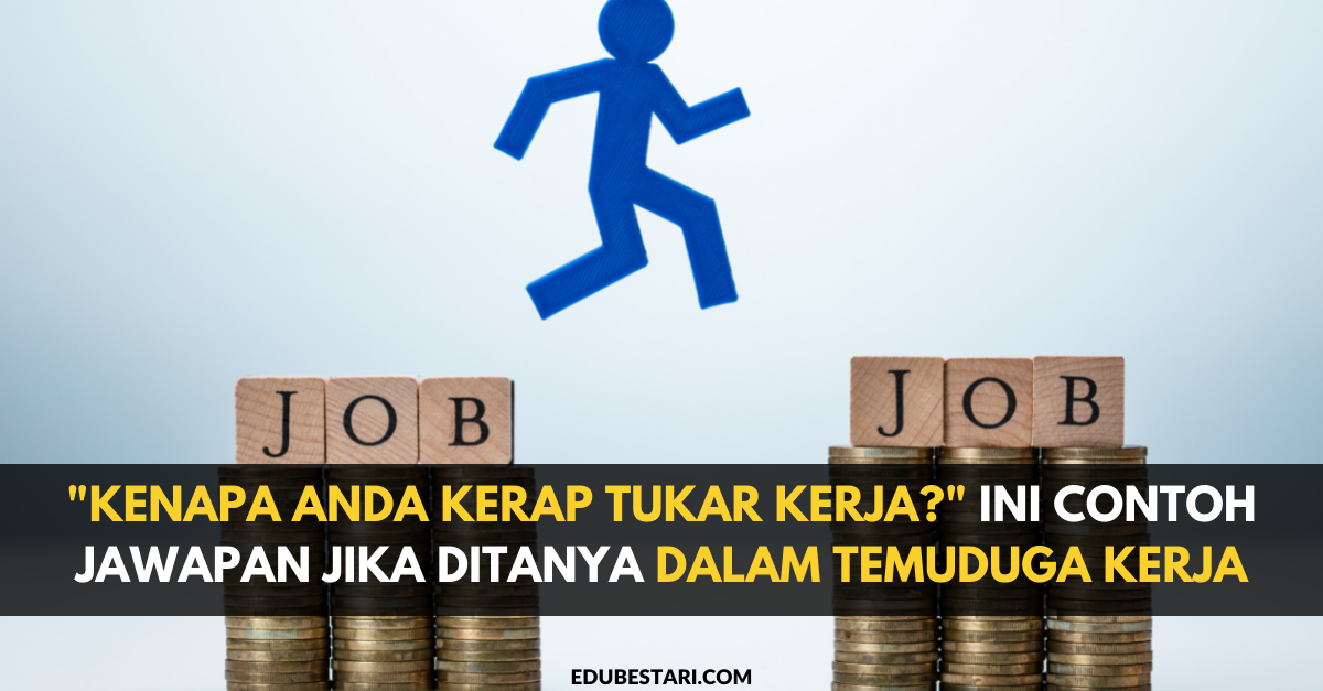 "Kenapa Anda Kerap Tukar Kerja?" Ini Contoh Jawapan Jika Ditanya Dalam Temuduga Kerja