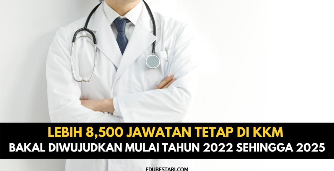 Lebih 8,500 Jawatan Tetap Di KKM Bakal Diwujudkan Mulai Tahun 2022 Sehingga 2025