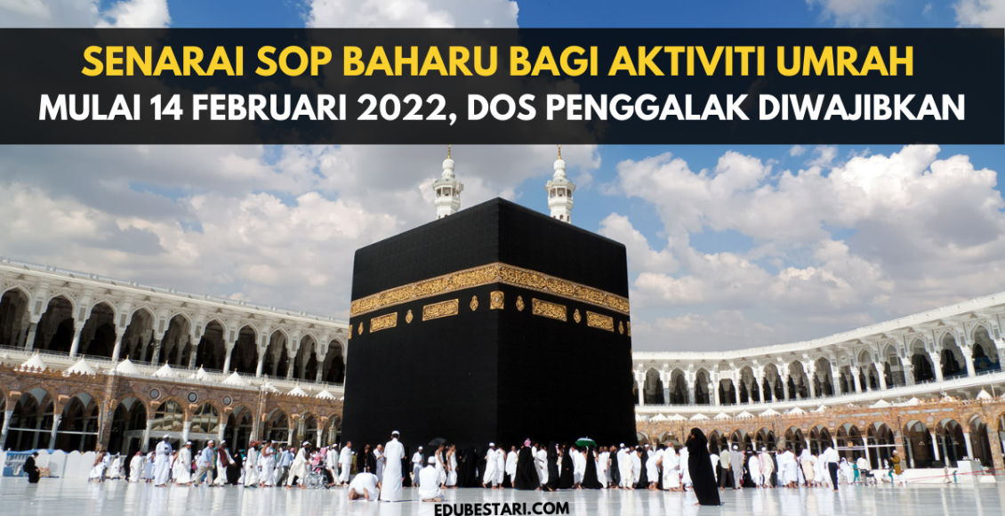 Senarai SOP Baharu Bagi Aktiviti Umrah Mulai 14 Februari 2022, Dos Penggalak Diwajibkan