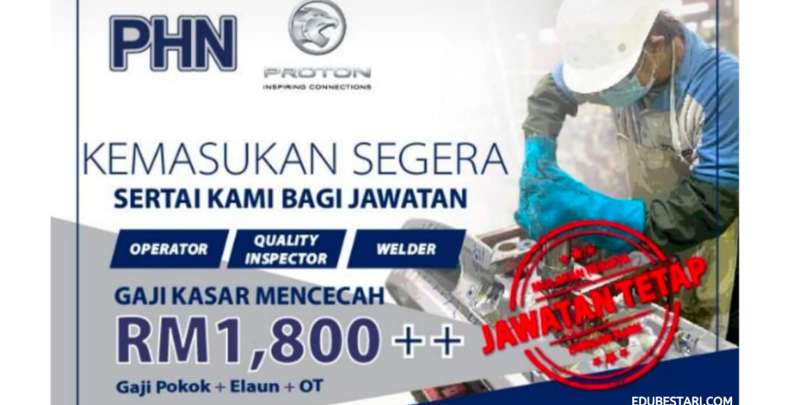 Temuduga Walk In Jawatan Tetap Di PHN PROTON, Minima PMR/ Setaraf Boleh Mohon
