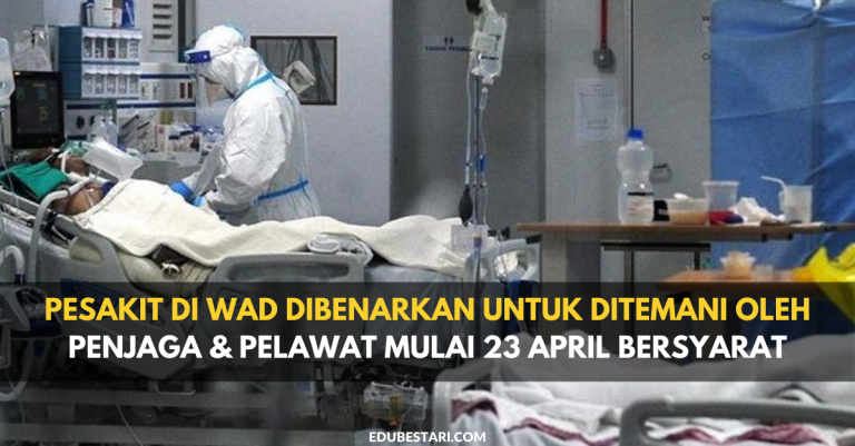 Pesakit Di Wad Dibenarkan Untuk Ditemani Oleh Penjaga & Pelawat Mulai 23 April Bersyarat