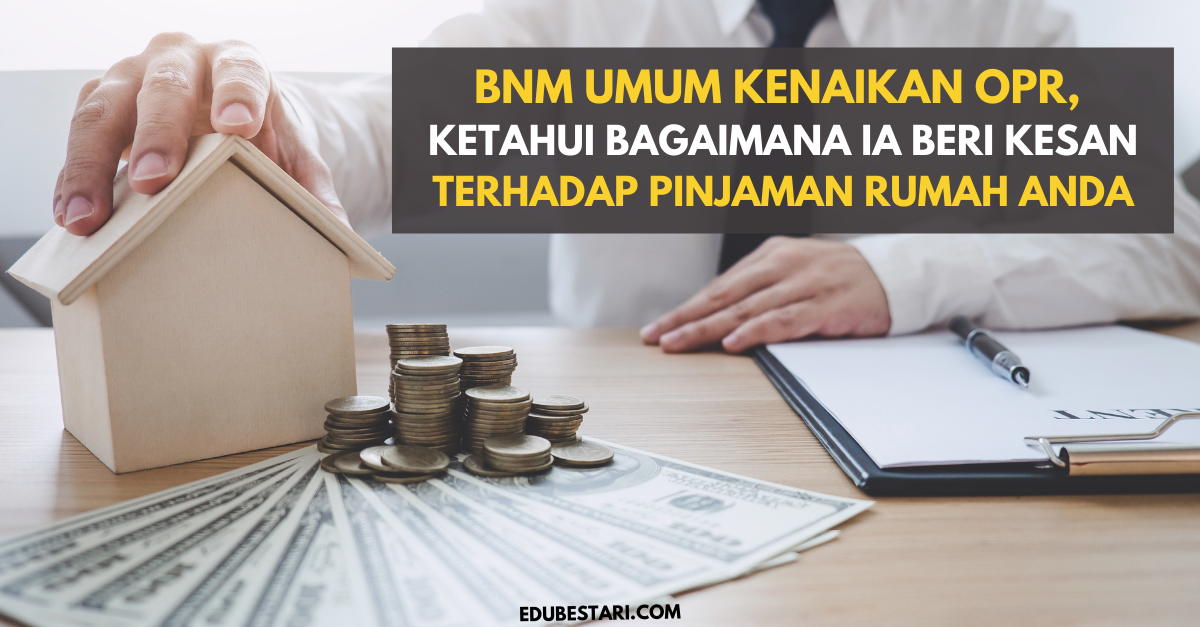 Bnm Umum Kenaikan Opr Ketahui Bagaimana Ia Beri Kesan Terhadap