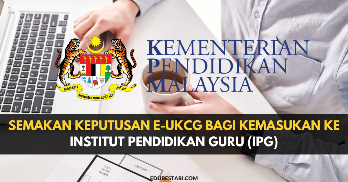 Semakan Keputusan eUKCG Bagi Kemasukan Ke Institut Pendidikan Guru